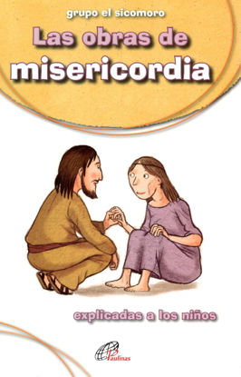 OBRAS DE MISERICORDIA EXPLICADA A LOS NIÑOS 