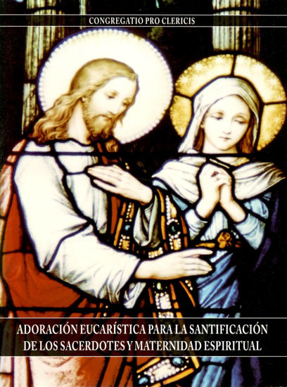 ADORACION EUCARISTICA PARA LA SANTIFICACION DE LOS SACERDOTES Y MATERNIDAD ESPIRITUAL