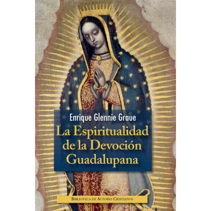 ESPIRITUALIDAD DE LA DEVOCION GUADALUPANA (BAC)